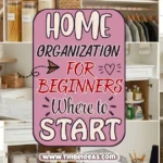 Home Organization for Beginners: Where to Start When Everything Feels Like Too Much