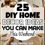25 DIY Home Decor Ideas You Can Make This Weekend